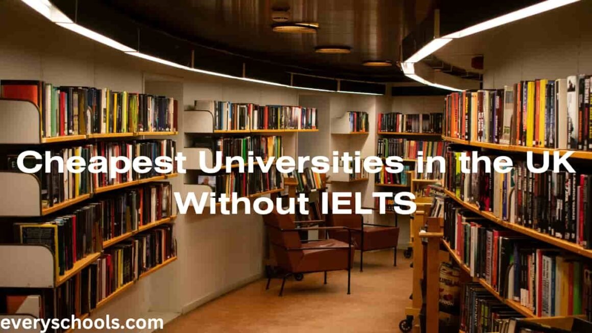 16 Cheapest Universities In The UK Without IELTS 2024 - Every Schools